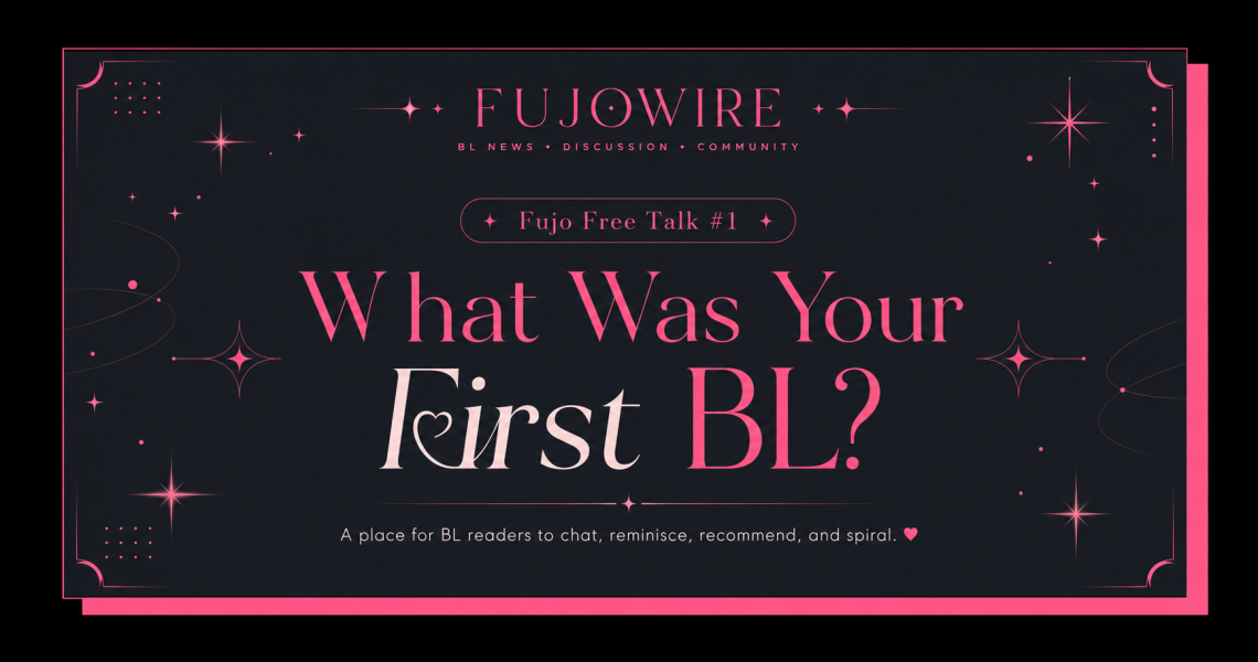 Fujo Free Talk #1: What Was Your First BL?
