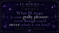 Fujo Free Talk #2: What BL trope is your guilty pleasure, even though you’d never admit it out loud?