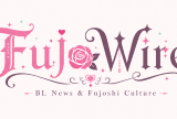 Welcome to FujoWire: A New Home for Boys’ Love News and Fujoshi Culture
