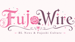 Welcome to FujoWire: A New Home for Boys’ Love News and Fujoshi Culture
