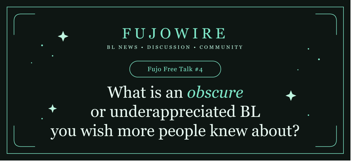 Fujo Free Talk #4: What is an obscure or underappreciated BL you wish more people knew about?