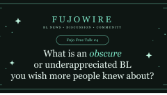 Fujo Free Talk #4: What is an obscure or underappreciated BL you wish more people knew about?